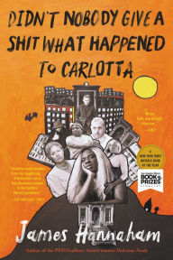 Title: Didn't Nobody Give a Shit What Happened to Carlotta, Author: James  Hannaham