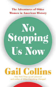 Free download of e-book in pdf format No Stopping Us Now: The Adventures of Older Women in American History ePub (English literature) by Gail Collins