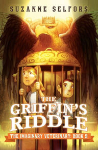 Title: The Griffin's Riddle (The Imaginary Veterinary Series #5), Author: Suzanne Selfors