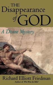 Title: The Disappearance of God: A Divine Mystery, Author: Richard Elliott Friedman