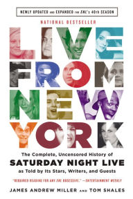 Title: Live From New York: The Complete, Uncensored History of Saturday Night Live as Told by Its Stars, Writers, and Guests, Author: Tom Shales
