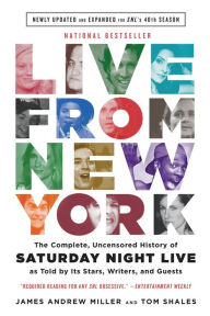 Title: Live From New York: The Complete, Uncensored History of Saturday Night Live as Told by Its Stars, Writers, and Guests, Author: Tom Shales