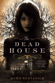 Title: The Dead House, Author: Dawn Kurtagich