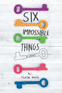 Six Impossible Things