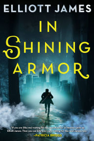 Title: In Shining Armor (Pax Arcana Series #4), Author: Elliott James