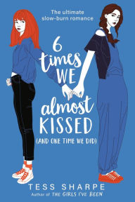 Title: 6 Times We Almost Kissed (And One Time We Did), Author: Tess Sharpe
