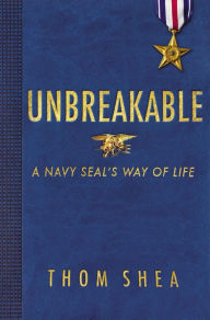 Title: Unbreakable: A Navy SEAL's Way of Life, Author: Thom Shea