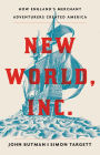 New World, Inc.: The Making of America by England's Merchant Adventurers