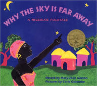 Title: Why The Sky Is Far Away: A Nigerian Folktale, Author: Mary-Joan Gerson
