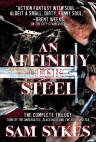 Title: An Affinity for Steel: The Aeons' Gate Omnibus, Author: Sam Sykes