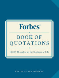 Title: Forbes Book of Quotations: 10,000 Thoughts on the Business of Life, Author: Ted Goodman