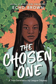 Title: The Chosen One: A First-Generation Ivy League Odyssey, Author: Echo Brown