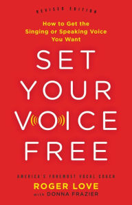 Title: Set Your Voice Free: How to Get the Singing or Speaking Voice You Want, Author: Donna Frazier