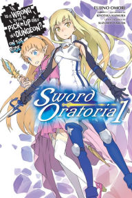 Title: Is It Wrong to Try to Pick Up Girls in a Dungeon? On the Side: Sword Oratoria, Vol. 1 (light novel), Author: Fujino Omori