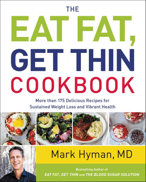 The Eat Fat, Get Thin Cookbook: More Than 175 Delicious Recipes for Sustained Weight Loss and Vibrant Health