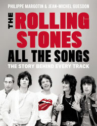Title: The Rolling Stones All the Songs: The Story Behind Every Track, Author: Philippe Margotin