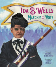 Title: Ida B. Wells Marches for the Vote, Author: Dinah Johnson