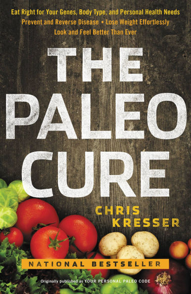 The Paleo Cure: Eat Right for Your Genes, Body Type, and Personal Health Needs-Prevent and Reverse Disease, Lose Weight Effortlessly, and Look and Feel Better than Ever