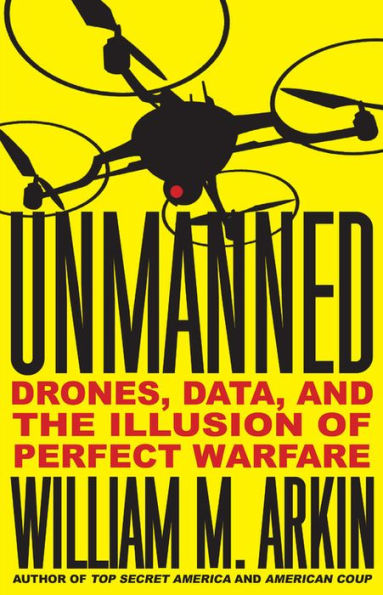 Unmanned: Drones, Data, and the Illusion of Perfect Warfare