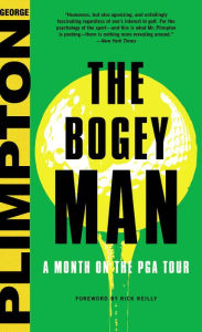 Title: The Bogey Man: A Month on the PGA Tour, Author: George Plimpton