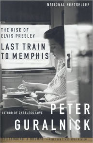 Title: Last Train to Memphis: The Rise of Elvis Presley, Author: Peter Guralnick