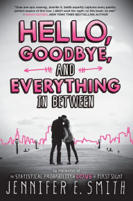 Title: Hello, Goodbye, and Everything in Between, Author: Jennifer E. Smith