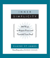 Inner Simplicity: 100 Ways to Regain Peace and Nourish Your Soul