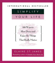 Simplify Your Life: 100 Ways to Slow Down and Enjoy the Things That Really Matter