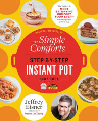 Title: The Simple Comforts Step-by-Step Instant Pot Cookbook: The Easiest and Most Satisfying Comfort Food Ever - With Photographs of Every Step, Author: Jeffrey Eisner