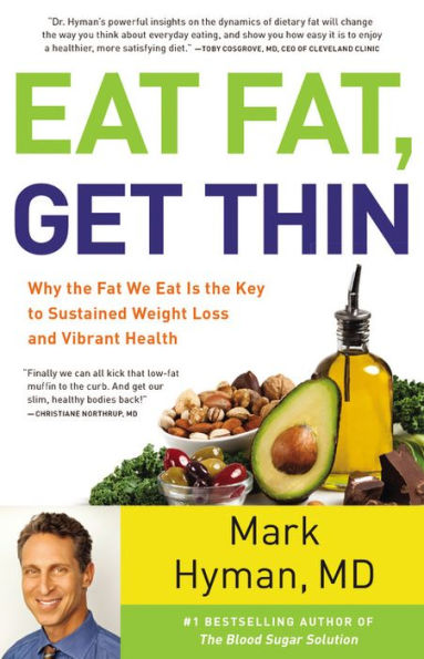 Eat Fat, Get Thin: Why the Fat We Eat Is the Key to Sustained Weight Loss and Vibrant Health