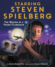 Title: Starring Steven Spielberg: The Making of a Young Filmmaker, Author: Gene Barretta