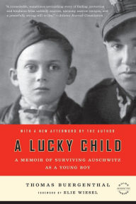 Title: A Lucky Child: A Memoir of Surviving Auschwitz as a Young Boy, Author: Thomas Buergenthal