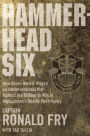 Hammerhead Six: How Green Berets Waged an Unconventional War Against the Taliban to Win in Afghanistan's Deadly Pech Valley