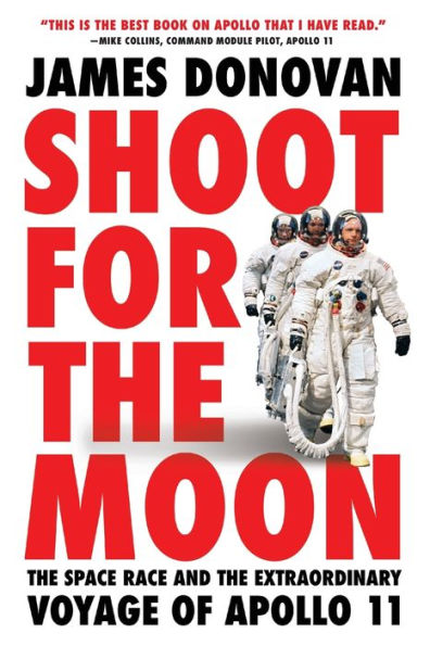 Shoot for the Moon: The Space Race and the Extraordinary Voyage of Apollo 11