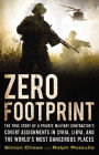 Zero Footprint: The True Story of a Private Military Contractor's Covert Assignments in Syria, Libya, And the World's Most Dangerous Places