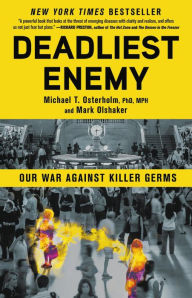 Title: Deadliest Enemy: Our War Against Killer Germs, Author: Michael T. Osterholm PhD