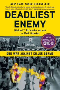 Title: Deadliest Enemy: Our War Against Killer Germs, Author: Michael T. Osterholm PhD