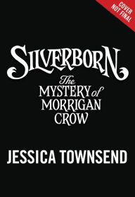Title: Silverborn: The Mystery of Morrigan Crow (Nevermoor Series #4), Author: Jessica Townsend