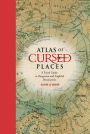 Atlas of Cursed Places: A Travel Guide to Dangerous and Frightful Destinations