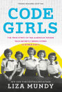 Code Girls: The True Story of the American Women Who Secretly Broke Codes in World War II (Young Readers Edition)