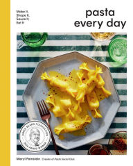 Title: Pasta Every Day: Make It, Shape It, Sauce It, Eat It, Author: Meryl Feinstein