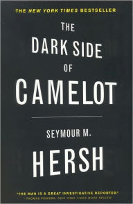 Title: The Dark Side of Camelot, Author: Seymour M. Hersh
