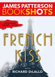 Title: French Kiss: A Detective Luc Moncrief Mystery, Author: James Patterson