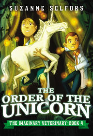 Title: The Order of the Unicorn (The Imaginary Veterinary Series #4), Author: Suzanne Selfors