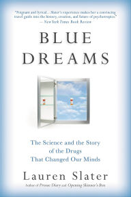 Title: Blue Dreams: The Science and the Story of the Drugs that Changed Our Minds, Author: Lauren Slater