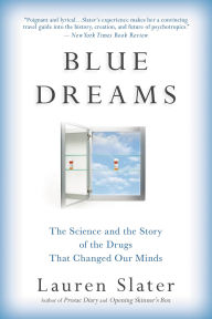 Title: Blue Dreams: The Science and the Story of the Drugs that Changed Our Minds, Author: Lauren Slater