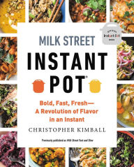 Title: Milk Street Instant Pot: Bold, Fast, Fresh -- A Revolution of Flavor in an Instant, Author: Christopher Kimball