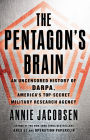 The Pentagon's Brain: An Uncensored History of DARPA, America's Top-Secret Military Research Agency