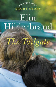 Title: The Tailgate: An Original Short Story, Author: Elin Hilderbrand