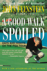 Title: A Good Walk Spoiled: Days and Nights on the PGA Tour, Author: John Feinstein